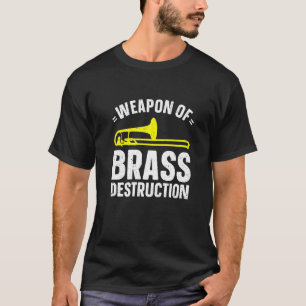 Weapon Of Brass Destruction Musician Trombone Play T-Shirt