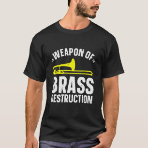 Weapon Of Brass Destruction Musician Trombone Play T-Shirt