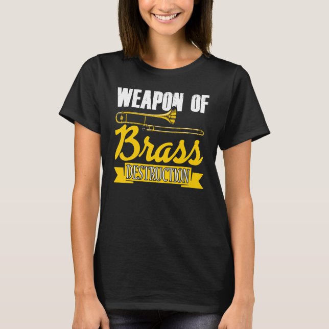 Weapon Of Brass Destruction Trombone Player Trombo T-Shirt (Front)