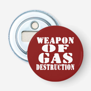 Weapon Of Gas Destruction Bottle Opener