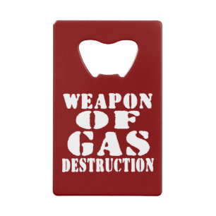 Weapon Of Gas Destruction Credit Card Bottle Opener