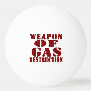 Weapon Of Gas Destruction Ping Pong Ball
