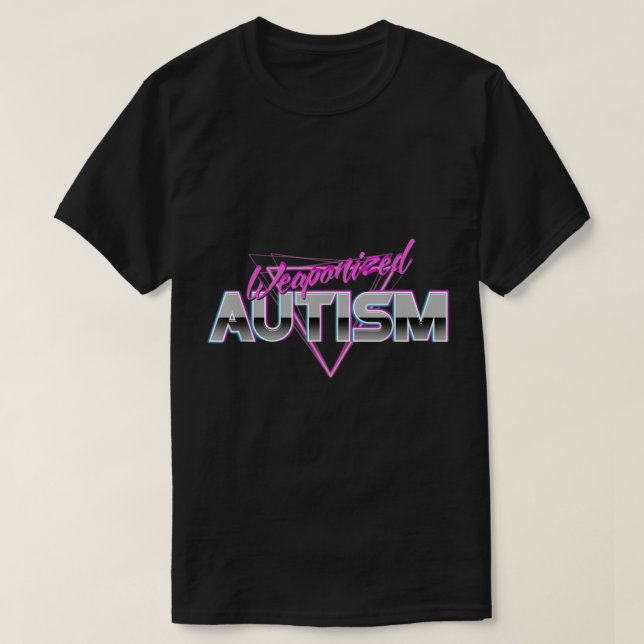 Weaponized Autism  T-Shirt (Design Front)