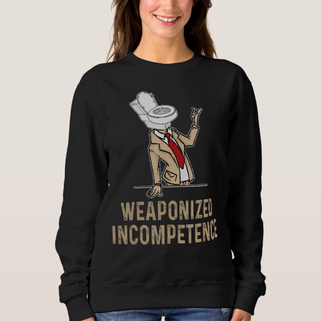 Weaponized Incompetence Sweatshirt (Front)