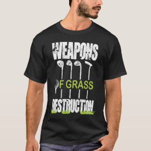 Weapons of Grass Destruction Golf clubs golfer gag T-Shirt