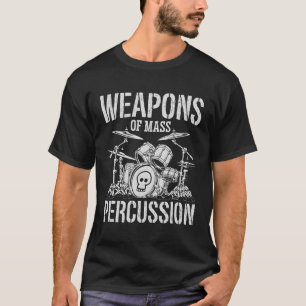 Weapons Of Mass Percussion Funny Drummer Drumset D T-Shirt