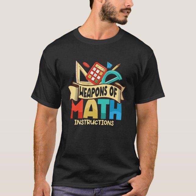 Weapons Of Math Instructions Math Teacher Tutor T-Shirt (Front)