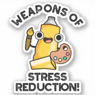 Weapons Of Stress Reduction Funny Artist Pun 