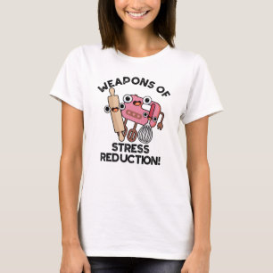 Weapons Of Stress Reduction Funny Baking Pun  T-Shirt