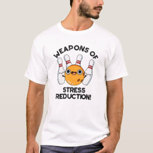 Weapons Of Stress Reduction Funny Bowling Pun  T-Shirt