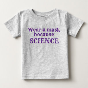 Wear A Mask Because SCIENCE Baby T-Shirt