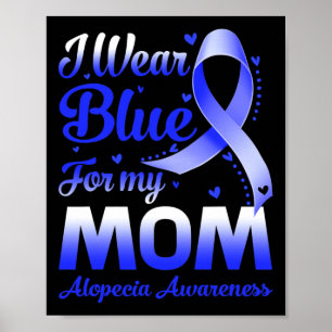 Wear Blue For My Mom Alopecia Awareness Poster