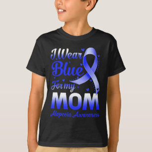 Wear Blue For My Mom Alopecia Awareness T-Shirt