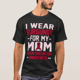 Wear Burgundy For Mom Ribbon Brain Aneurysm Month  T-Shirt
