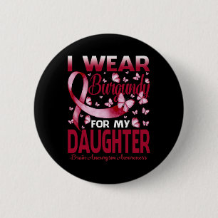 Wear Burgundy For My Daughter Brain Aneurysm Aware 2 Inch Round Button