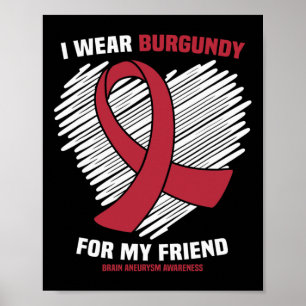 Wear Burgundy For My Friend Brain Aneurysm Awarene Poster
