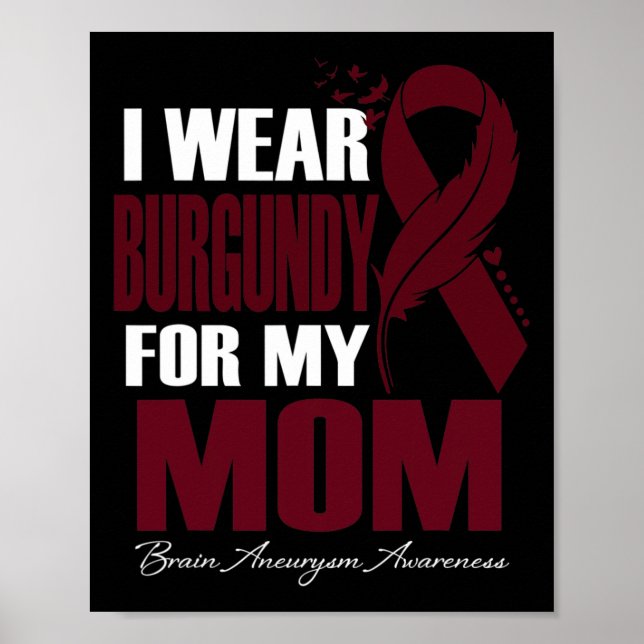 Wear Burgundy For My Mom Brain Aneurysm Awareness  Poster (Front)