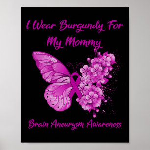 Wear Burgundy For My Mommy Brain Aneurysm Awarenes Poster
