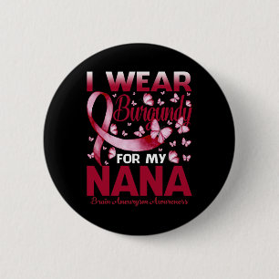 Wear Burgundy For My Nana Brain Aneurysm Awareness 2 Inch Round Button
