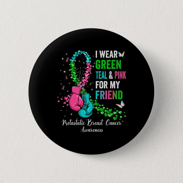 Wear Green For My Friend Metastatis Breast Cancer  2 Inch Round Button (Front)