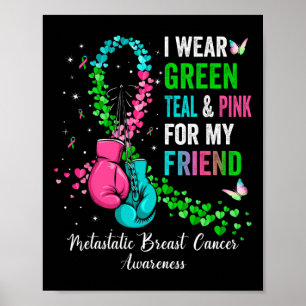 Wear Green For My Friend Metastatis Breast Cancer Poster