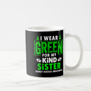 Wear green for sister - kidney disease awareness coffee mug