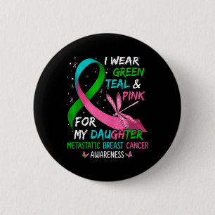 Wear Green Teal Pink For My Daughter Metastatis Br 2 Inch Round Button