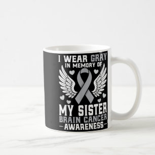 Wear Grey in Memory of Sister Brain Cancer Coffee Mug