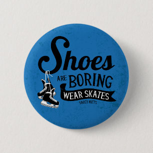 Wear Hockey Skates Shoes Are Boring 2 Inch Round Button