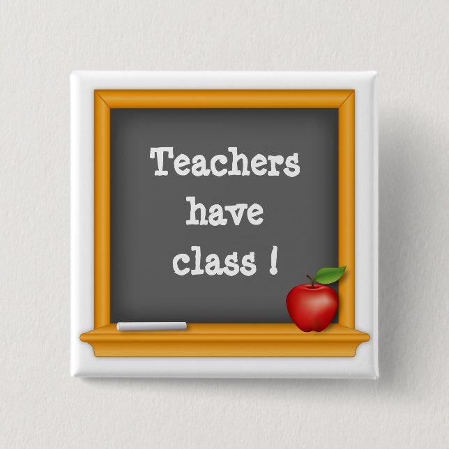 Wear it Proud - Teachers have Class! 2 Inch Square Button (Front)