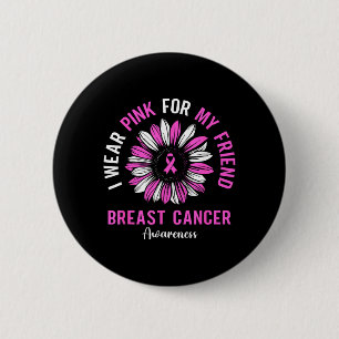 Wear nk For Friend Breast Cancer Awareness Suower 2 Inch Round Button