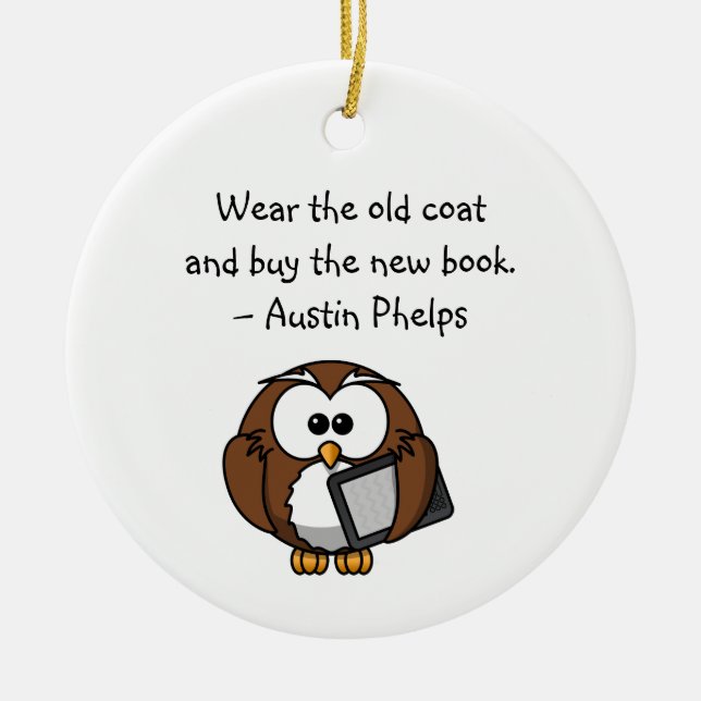 Wear Old Coat Buy New Book Cute Funny Owl Quote  Ceramic Ornament (Front)