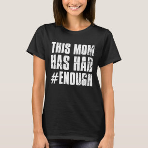 Wear Orange Anti Gun This Mom Has Had Enough Ban W T-Shirt
