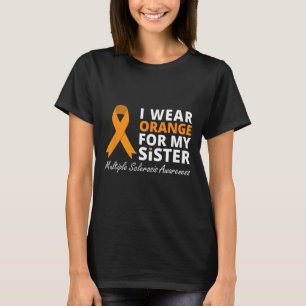 Wear Orange For My Sister Ms Awareness Ribbon 1  T-Shirt