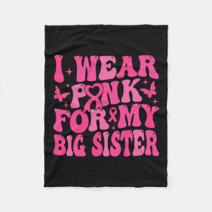 Wear Pink For My Big Sister Support Breast Cancer Fleece Blanket