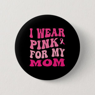 Wear Pink For My Mom Breast Cancer Awareness 2 Inch Round Button