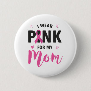 Wear Pink For My Mom Breast Cancer Awareness  2 Inch Round Button