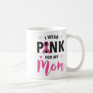 Wear Pink For My Mom Breast Cancer Awareness  Coffee Mug
