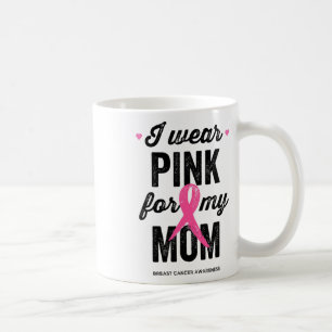 Wear Pink For My Mom Breast Cancer Awareness Coffee Mug