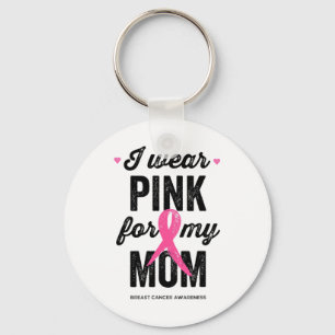 Wear Pink For My Mom Breast Cancer Awareness  Keychain