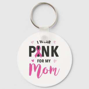 Wear Pink For My Mom Breast Cancer Awareness Keychain