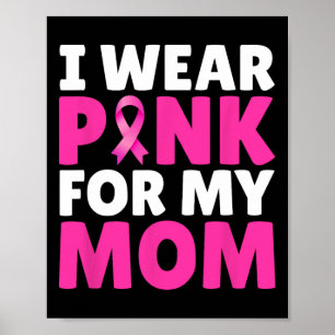 Wear Pink For My Mom Breast Cancer Awareness Pink Poster