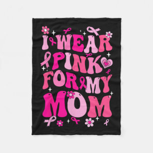 Wear Pink For My Mom Breast Cancer Awareness Suppo Fleece Blanket