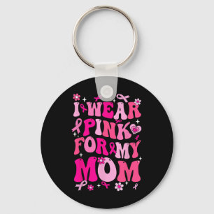 Wear Pink For My Mom Breast Cancer Awareness Suppo Keychain
