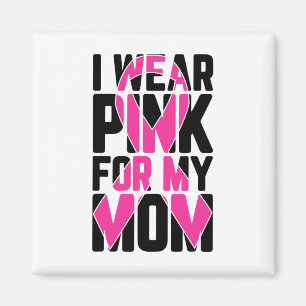 Wear Pink For My Mom Breast Cancer Awareness Suppo Magnet
