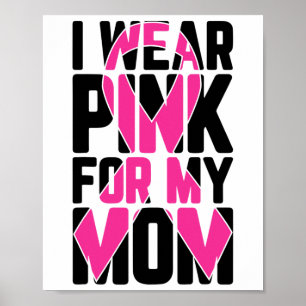 Wear Pink For My Mom Breast Cancer Awareness Suppo Poster