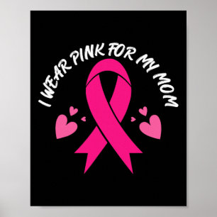 Wear Pink For My Mom Breast Cancer Awareness Suppo Poster