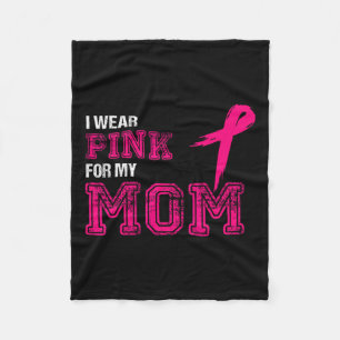 Wear Pink For My Mom Breast Cancer Awareness Women Fleece Blanket