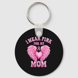 Wear Pink For My Mom Breast Cancer Support Squad P Keychain