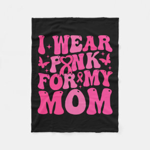 Wear Pink For My Mom Breast Cancer Warrior Support Fleece Blanket